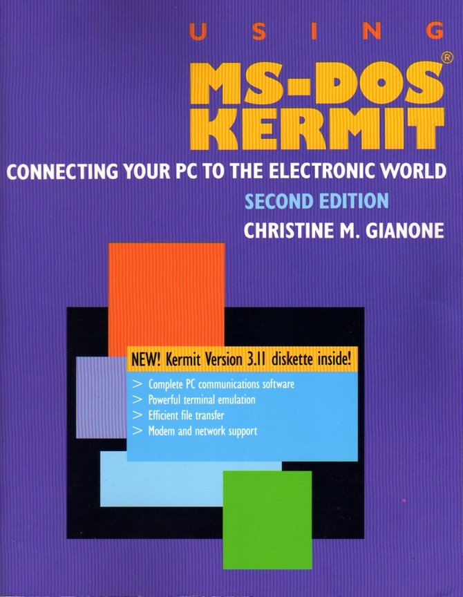 Using MS DOS Kermit: Connecting Your PC to the Electronic World (Second Edition)