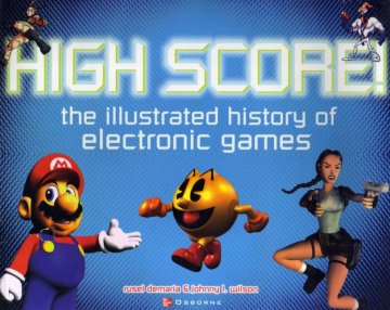 High Score!: The Illustrated History of Electronic Games